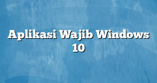 Aplikasi Wajib Windows 10