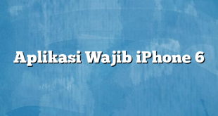 Aplikasi Wajib iPhone 6