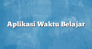 Aplikasi Waktu Belajar