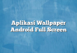 Aplikasi Wallpaper Android Full Screen