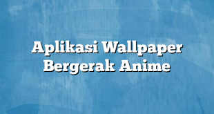 Aplikasi Wallpaper Bergerak Anime