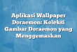 Aplikasi Wallpaper Doraemon: Koleksi Gambar Doraemon yang Menggemaskan