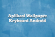 Aplikasi Wallpaper Keyboard Android