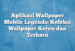 Aplikasi Wallpaper Mobile Legends: Koleksi Wallpaper Keren dan Terbaru