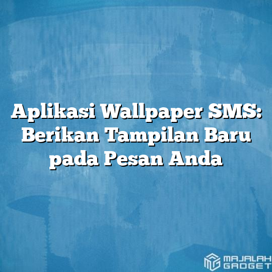 Aplikasi Wallpaper Sms Berikan Tampilan Baru Pada Pesan Anda Majalah Gadget 8577