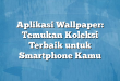 Aplikasi Wallpaper: Temukan Koleksi Terbaik untuk Smartphone Kamu