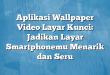 Aplikasi Wallpaper Video Layar Kunci: Jadikan Layar Smartphonemu Menarik dan Seru