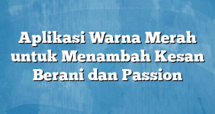 Aplikasi Warna Merah untuk Menambah Kesan Berani dan Passion