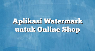 Aplikasi Watermark untuk Online Shop