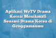 Aplikasi WeTV Drama Korea: Menikmati Sensasi Drama Korea di Genggamanmu