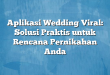 Aplikasi Wedding Viral: Solusi Praktis untuk Rencana Pernikahan Anda