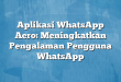 Aplikasi WhatsApp Aero: Meningkatkan Pengalaman Pengguna WhatsApp