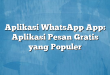 Aplikasi WhatsApp App: Aplikasi Pesan Gratis yang Populer