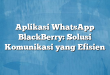 Aplikasi WhatsApp BlackBerry: Solusi Komunikasi yang Efisien
