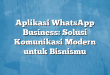 Aplikasi WhatsApp Business: Solusi Komunikasi Modern untuk Bisnismu