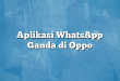 Aplikasi WhatsApp Ganda di Oppo