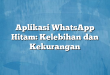 Aplikasi WhatsApp Hitam: Kelebihan dan Kekurangan