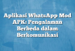 Aplikasi WhatsApp Mod APK: Pengalaman Berbeda dalam Berkomunikasi