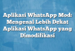 Aplikasi WhatsApp Mod: Mengenal Lebih Dekat Aplikasi WhatsApp yang Dimodifikasi
