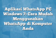 Aplikasi WhatsApp PC Windows 7: Cara Mudah Menggunakan WhatsApp di Komputer Anda