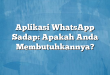 Aplikasi WhatsApp Sadap: Apakah Anda Membutuhkannya?