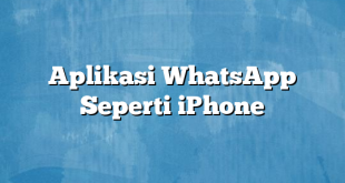 Aplikasi WhatsApp Seperti iPhone