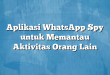 Aplikasi WhatsApp Spy untuk Memantau Aktivitas Orang Lain