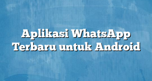 Aplikasi WhatsApp Terbaru untuk Android