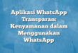 Aplikasi WhatsApp Transparan: Kenyamanan dalam Menggunakan WhatsApp