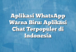 Aplikasi WhatsApp Warna Biru: Aplikasi Chat Terpopuler di Indonesia
