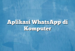 Aplikasi WhatsApp di Komputer