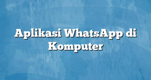 Aplikasi WhatsApp di Komputer