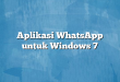 Aplikasi WhatsApp untuk Windows 7