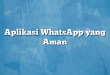 Aplikasi WhatsApp yang Aman