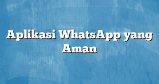 Aplikasi WhatsApp yang Aman