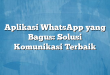 Aplikasi WhatsApp yang Bagus: Solusi Komunikasi Terbaik