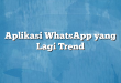 Aplikasi WhatsApp yang Lagi Trend