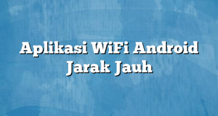 Aplikasi WiFi Android Jarak Jauh