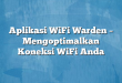 Aplikasi WiFi Warden – Mengoptimalkan Koneksi WiFi Anda