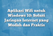 Aplikasi Wifi untuk Windows 10: Solusi Jaringan Internet yang Mudah dan Praktis