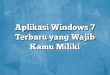 Aplikasi Windows 7 Terbaru yang Wajib Kamu Miliki