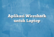 Aplikasi Wireshark untuk Laptop