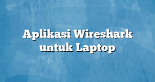 Aplikasi Wireshark untuk Laptop