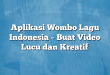 Aplikasi Wombo Lagu Indonesia – Buat Video Lucu dan Kreatif