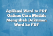 Aplikasi Word to PDF Online: Cara Mudah Mengubah Dokumen Word ke PDF