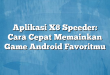 Aplikasi X8 Speeder: Cara Cepat Memainkan Game Android Favoritmu