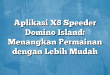 Aplikasi X8 Speeder Domino Island: Menangkan Permainan dengan Lebih Mudah