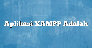 Aplikasi XAMPP Adalah