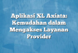 Aplikasi XL Axiata: Kemudahan dalam Mengakses Layanan Provider