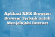 Aplikasi XNX Browser: Browser Terbaik untuk Menjelajahi Internet